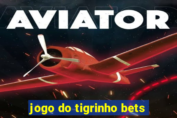 jogo do tigrinho bets